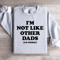 Im Not Like Other Dads Im Worse Sweatshirt 0