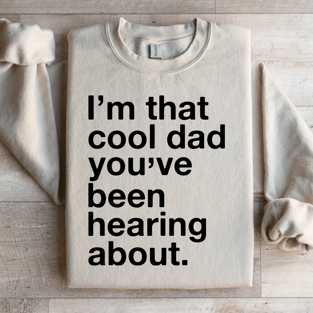 Im That Cool Dad Youve Been Hearing About Sweatshirt 3