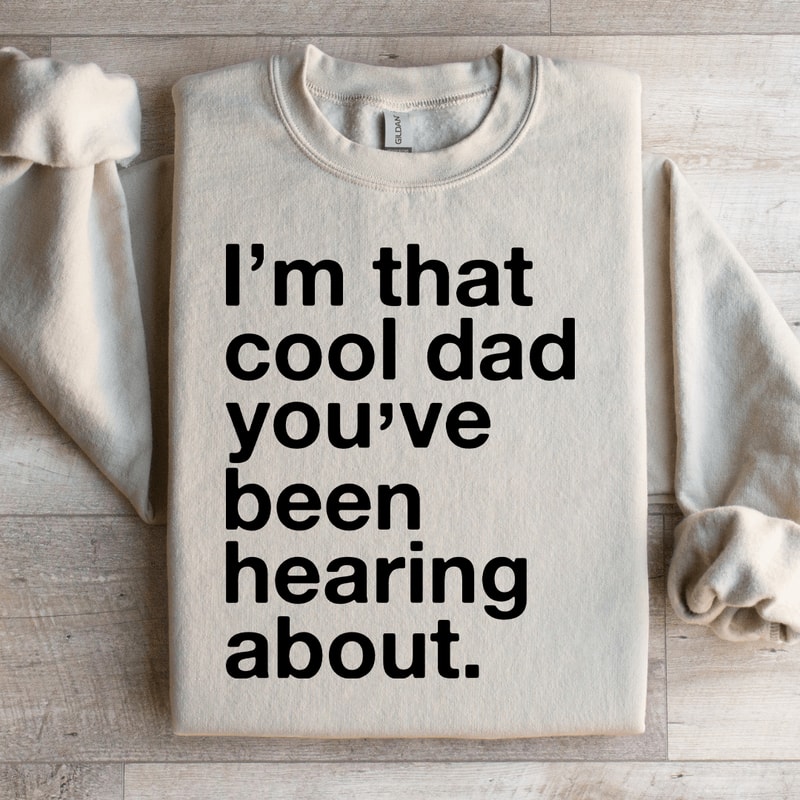 Im That Cool Dad Youve Been Hearing About Sweatshirt 3