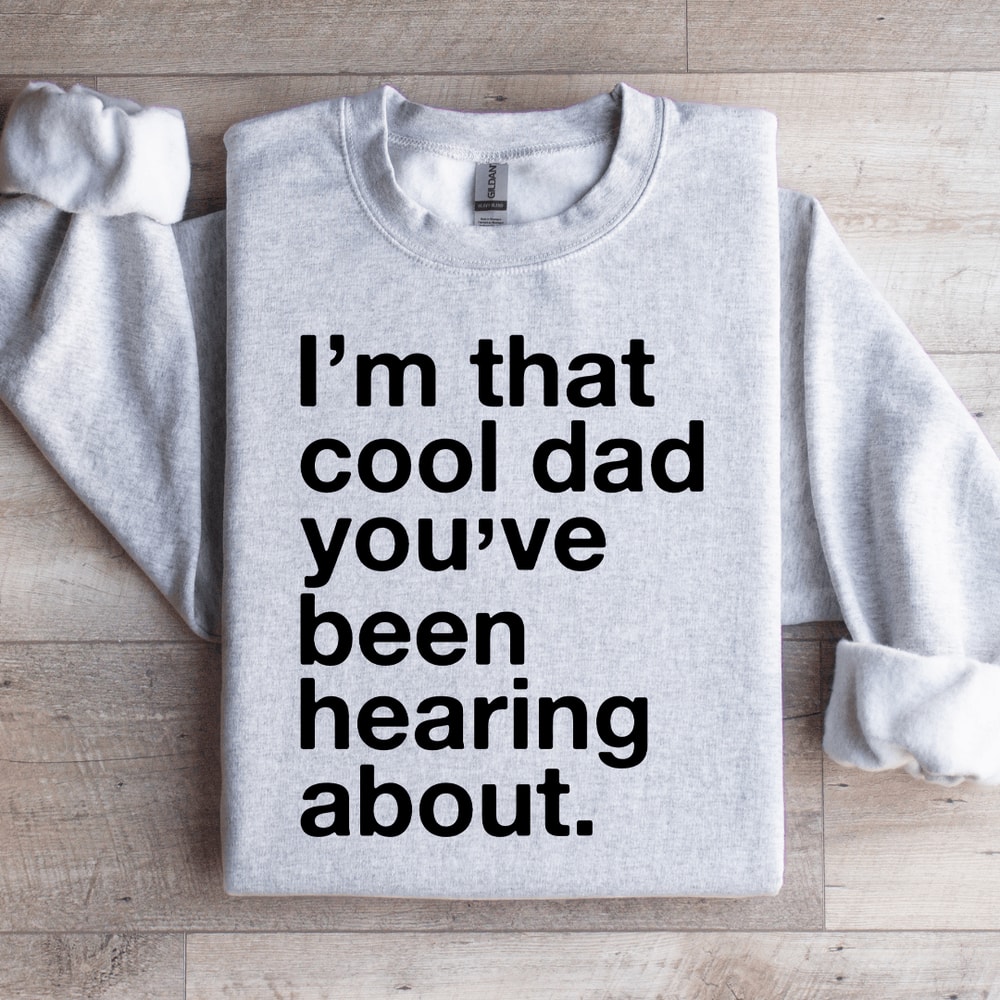 Im That Cool Dad Youve Been Hearing About Sweatshirt 4