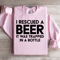 I Rescued A Beer Sweatshirt 2