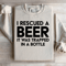 I Rescued A Beer Sweatshirt 3