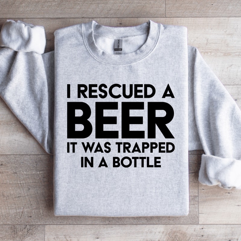 I Rescued A Beer Sweatshirt 4
