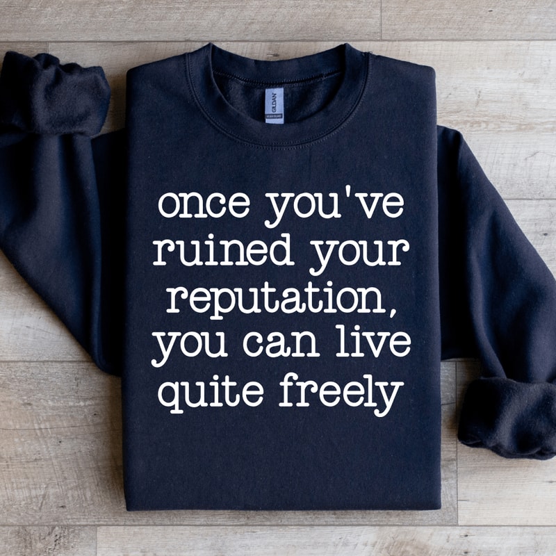 Once Youve Ruined Your Reputation Sweatshirt 1