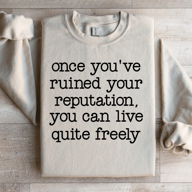 Once Youve Ruined Your Reputation Sweatshirt 4