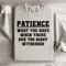 Patience What You Have When There Sweatshirt 3
