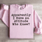 Apparently I Have An Attitude Who Knew Sweatshirt 1