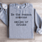 Be The Reason Someone Smiles Or Drinks Sweatshirt 4