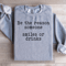 Be The Reason Someone Smiles Or Drinks Sweatshirt 4