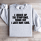 I Looked Up The Symptoms Sweatshirt 2