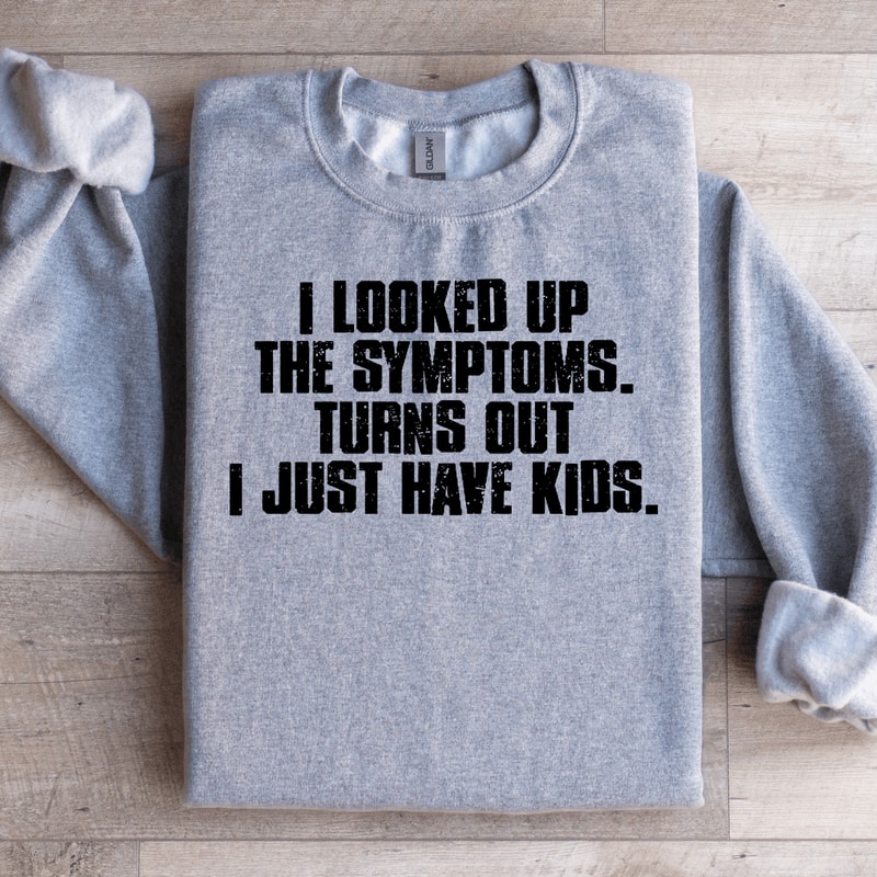 I Looked Up The Symptoms Sweatshirt 4