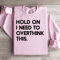 Hold On I Need To Overthink This Sweatshirt 2