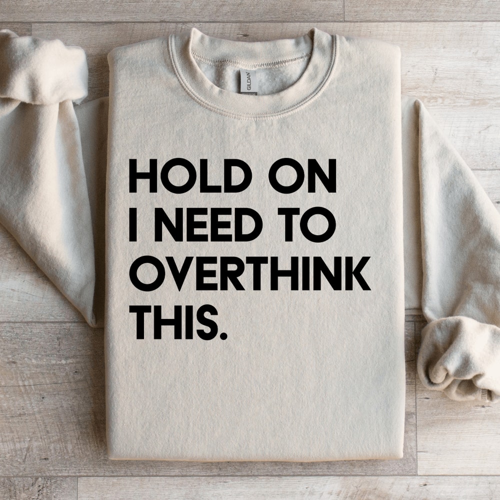 Hold On I Need To Overthink This Sweatshirt 3