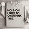 Hold On I Need To Overthink This Sweatshirt 3