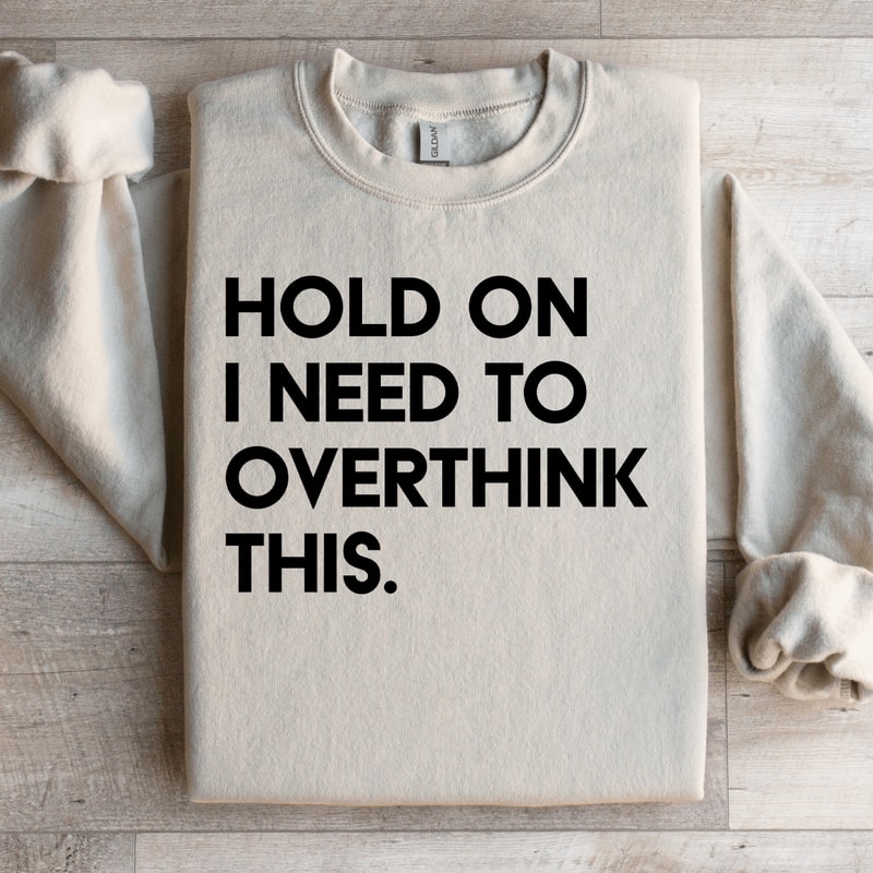 Hold On I Need To Overthink This Sweatshirt 3