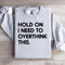 Hold On I Need To Overthink This Sweatshirt 4