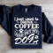 I Just Want To Drink Coffee Sweatshirt 1