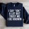 I Say Idk A Lot But Trust Me Sweatshirt 0