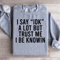 I Say Idk A Lot But Trust Me Sweatshirt 1