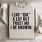 I Say Idk A Lot But Trust Me Sweatshirt 3