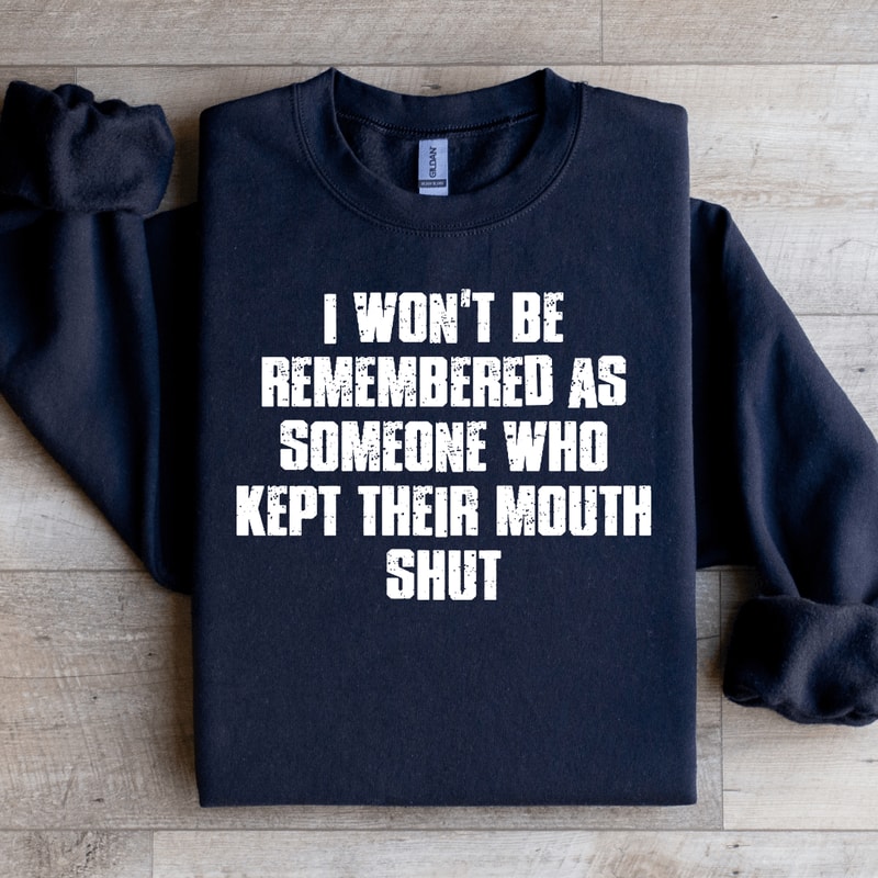I Wont Be Remembered As Someone Sweatshirt 1