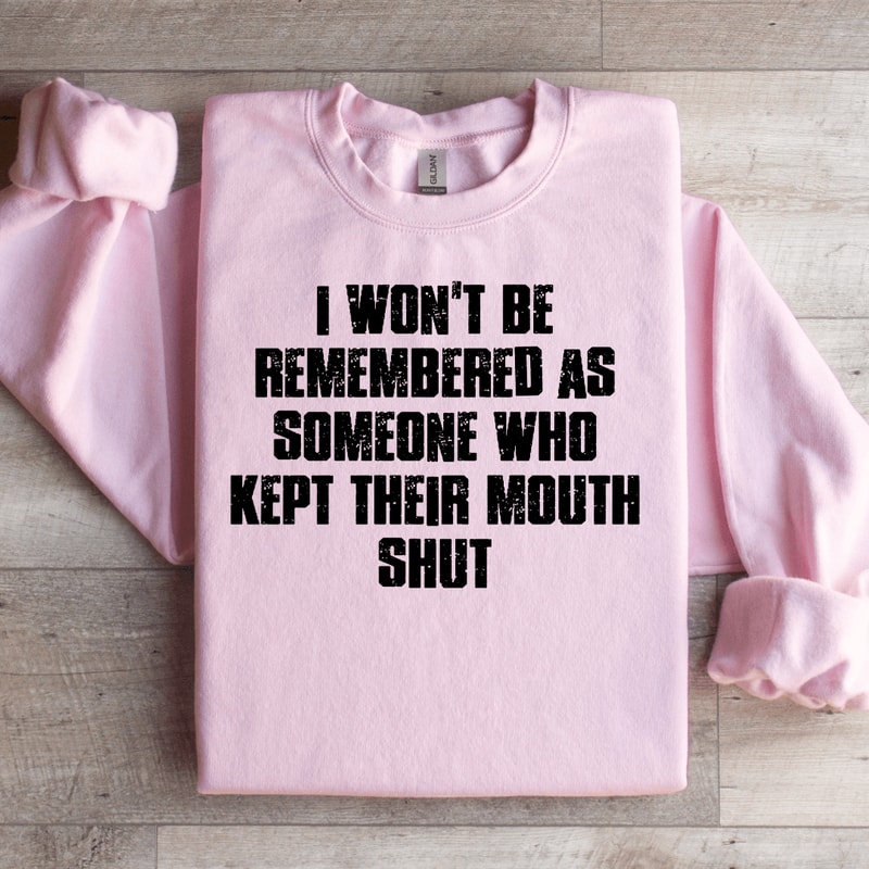 I Wont Be Remembered As Someone Sweatshirt 3