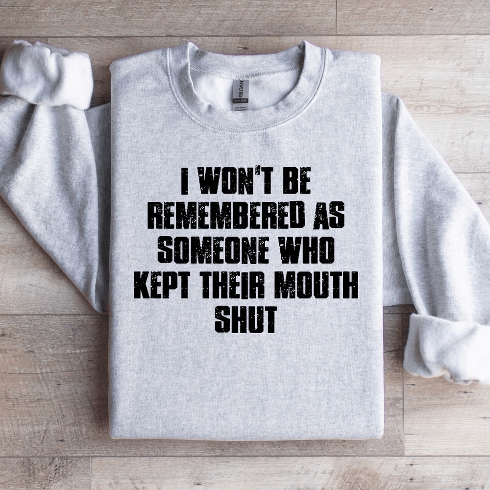 I Wont Be Remembered As Someone Sweatshirt 0