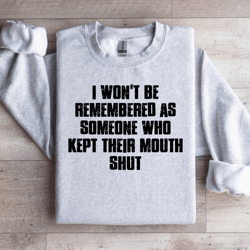 i won't be remembered as someone sweatshirt
