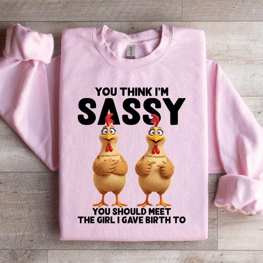 You Think Im Sassy Sweatshirt 0