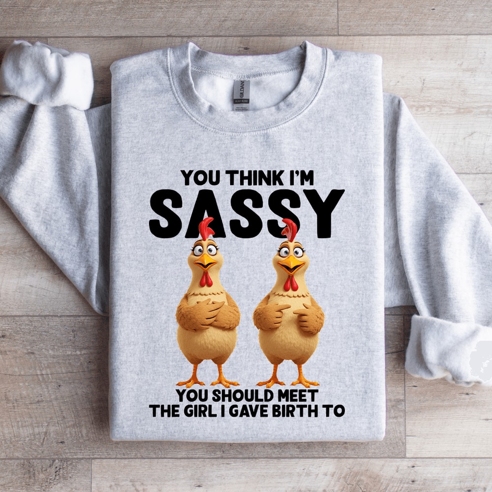 You Think Im Sassy Sweatshirt 3