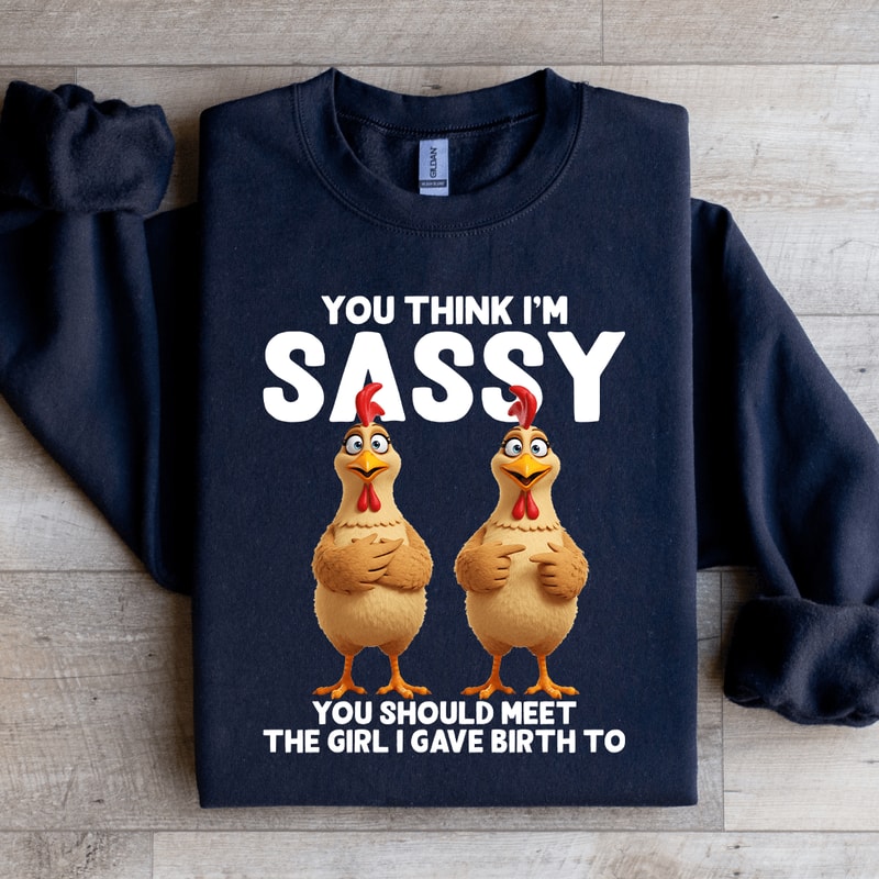 You Think Im Sassy Sweatshirt 4