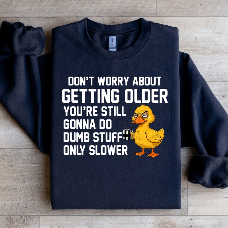 Dont Worry About Getting Older Youre Still Sweatshirt 2