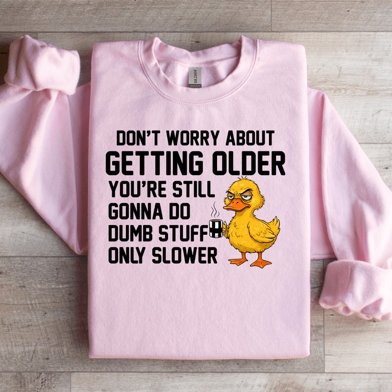 Dont Worry About Getting Older Youre Still Sweatshirt 3