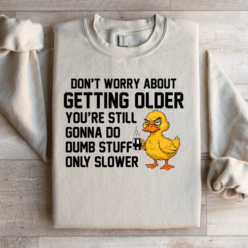 Dont Worry About Getting Older Youre Still Sweatshirt 4
