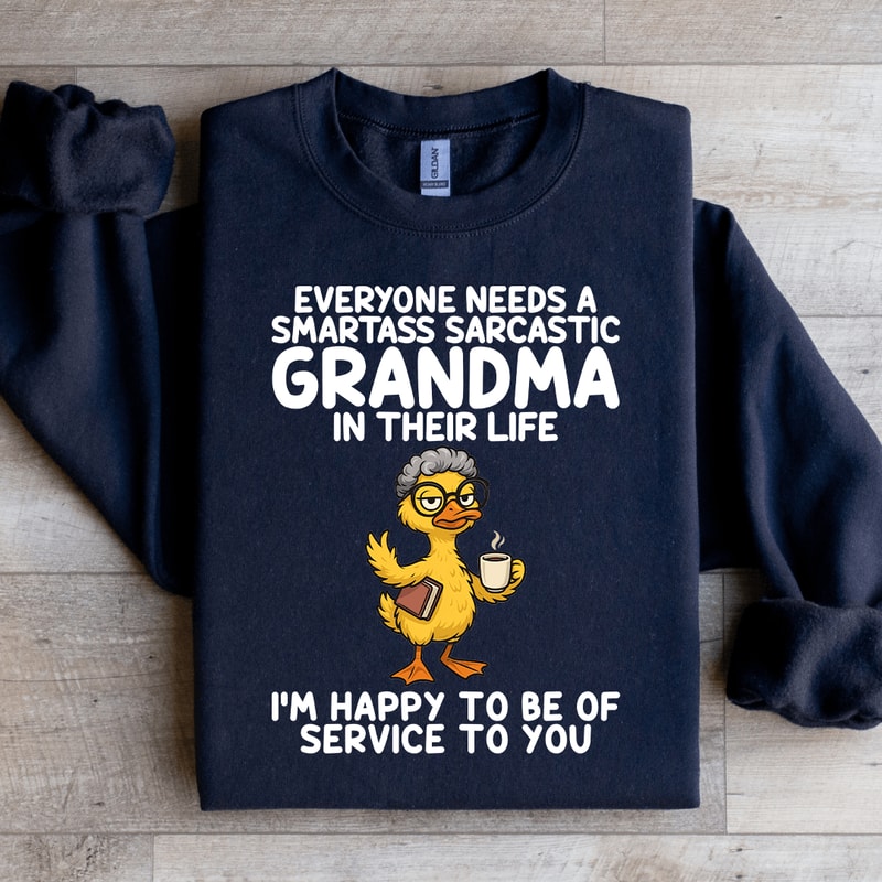 Everyone Needs A Smartass Sarcastic Grandma Sweatshirt 0