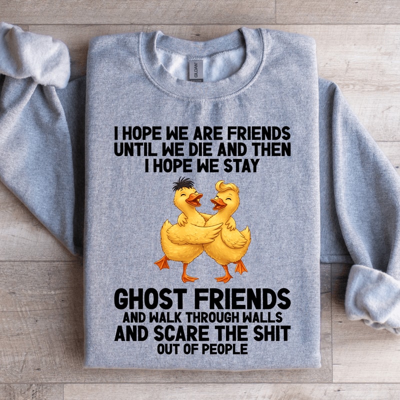 I Hope We Are Friends Until We Die Sweatshirt 2