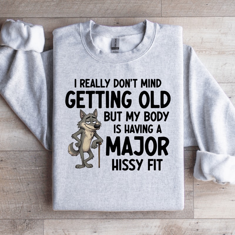I Really Dont Mind Getting Old Sweatshirt 4