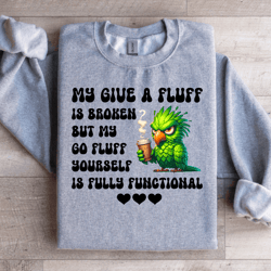 my give a fluff is broken sweatshirt