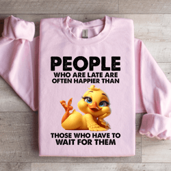 people who are late sweatshirt