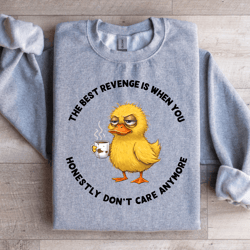 the best revenge is when you honestly sweatshirt