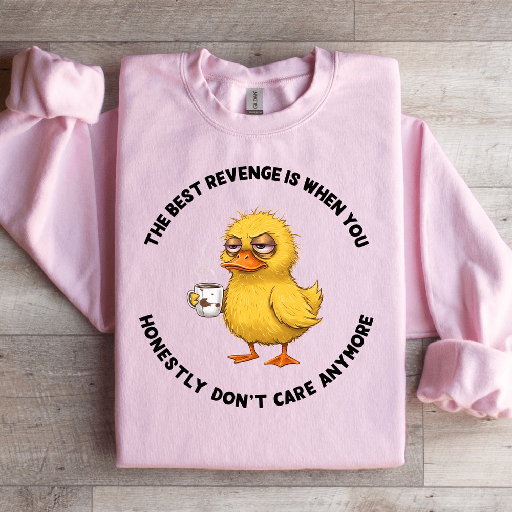 The Best Revenge Is When You Honestly Sweatshirt 1