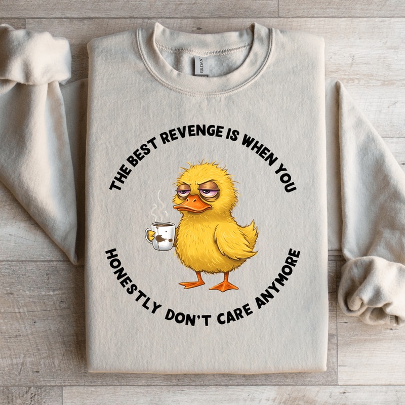 The Best Revenge Is When You Honestly Sweatshirt 2