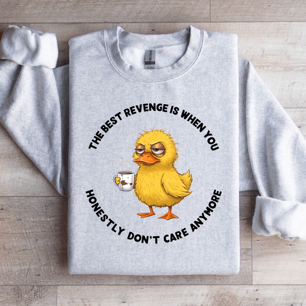 The Best Revenge Is When You Honestly Sweatshirt 3