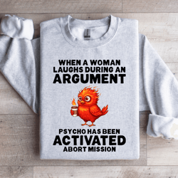 when a woman laughs during an argument sweatshirt