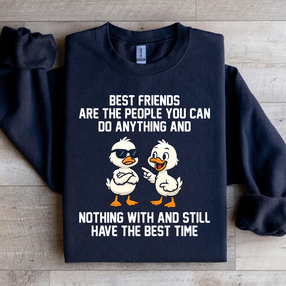Best Friends Are The People You Can Do Anything Sweatshirt 1