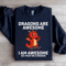 Dragons Are Awesome Sweatshirt 2