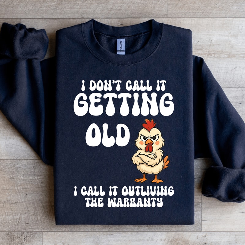 I Dont Call It Getting Old Sweatshirt 1