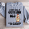 I Dont Call It Getting Old Sweatshirt 2