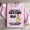 I Dont Call It Getting Old Sweatshirt 3