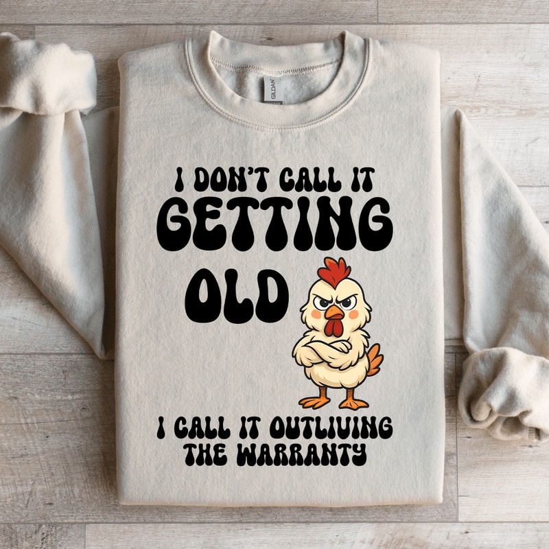 I Dont Call It Getting Old Sweatshirt 0